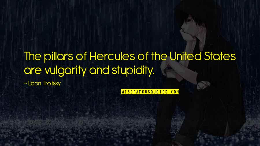 Hercules Quotes By Leon Trotsky: The pillars of Hercules of the United States