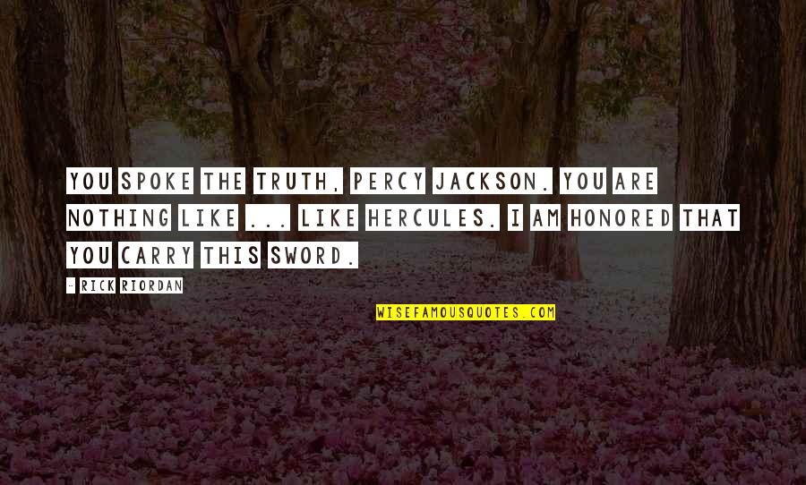Hercules Quotes By Rick Riordan: You spoke the truth, Percy Jackson. You are