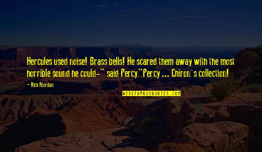 Hercules Quotes By Rick Riordan: Hercules used noise! Brass bells! He scared them Hercules Quotes By Rick Riordan: Hercules used noise! Brass bells! He scared them