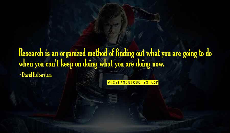 Hercules Reborn Quotes By David Halberstam: Research is an organized method of finding out Hercules Reborn Quotes By David Halberstam: Research is an organized method of finding out