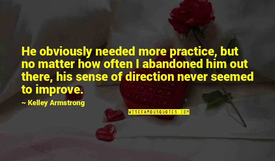 Hercules Reborn Quotes By Kelley Armstrong: He obviously needed more practice, but no matter Hercules Reborn Quotes By Kelley Armstrong: He obviously needed more practice, but no matter