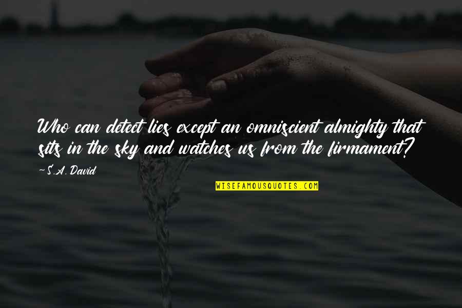 Hercules Reborn Quotes By S.A. David: Who can detect lies except an omniscient almighty Hercules Reborn Quotes By S.A. David: Who can detect lies except an omniscient almighty