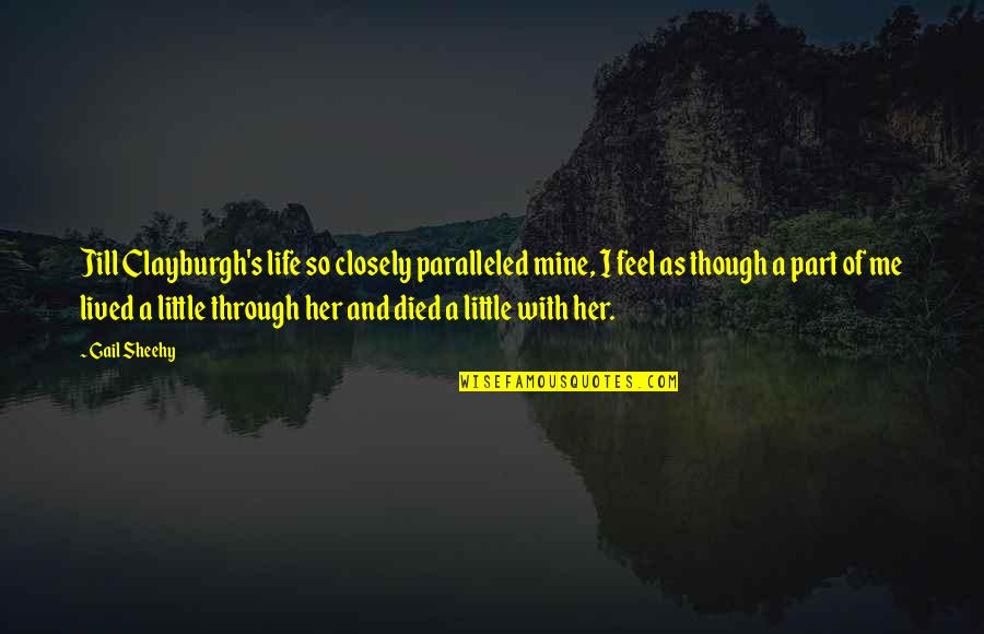Hercules Seals Quotes By Gail Sheehy: Jill Clayburgh's life so closely paralleled mine, I Hercules Seals Quotes By Gail Sheehy: Jill Clayburgh's life so closely paralleled mine, I