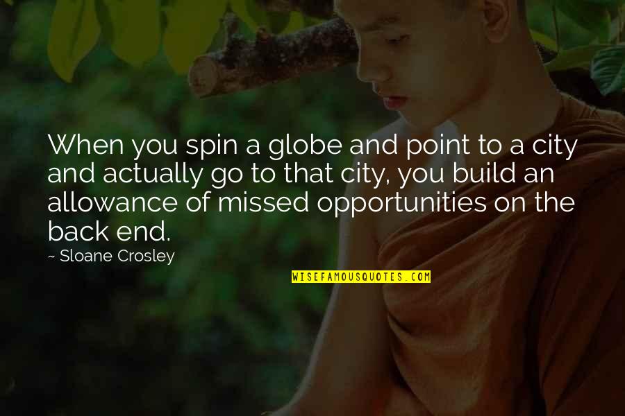 Hercules Unchained Quotes By Sloane Crosley: When you spin a globe and point to