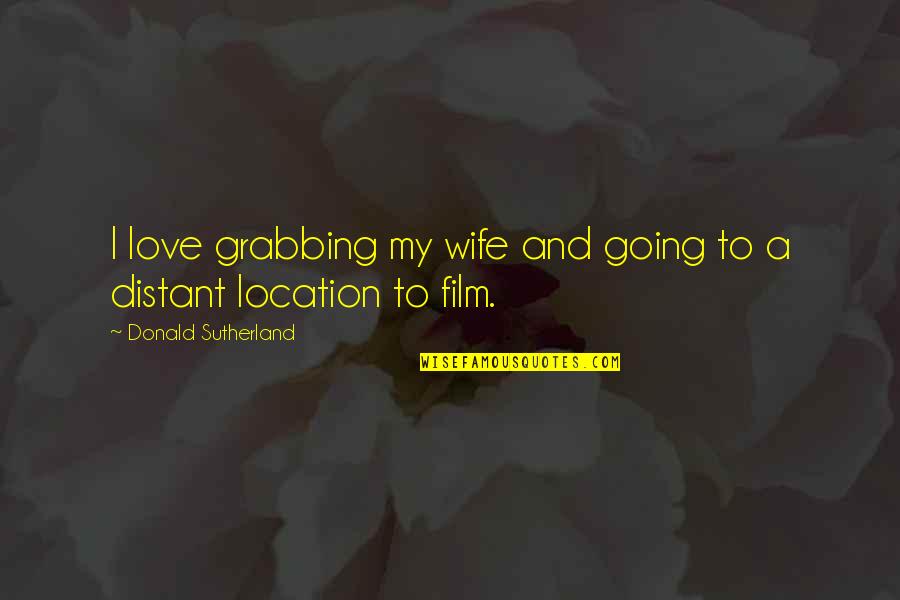Herculine Barbin Quotes By Donald Sutherland: I love grabbing my wife and going to