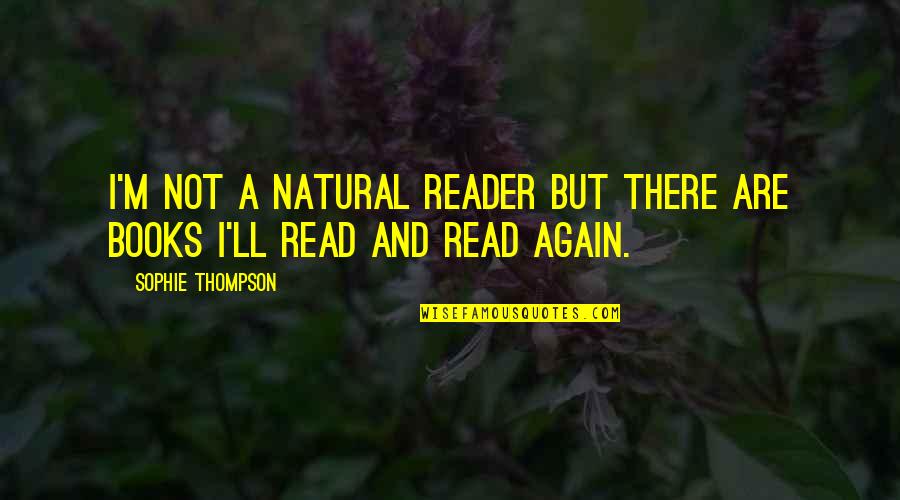 Herczeg Anita Quotes By Sophie Thompson: I'm not a natural reader but there are