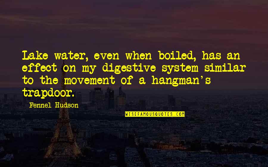 Herczeg Zolt N Quotes By Fennel Hudson: Lake water, even when boiled, has an effect Herczeg Zolt N Quotes By Fennel Hudson: Lake water, even when boiled, has an effect