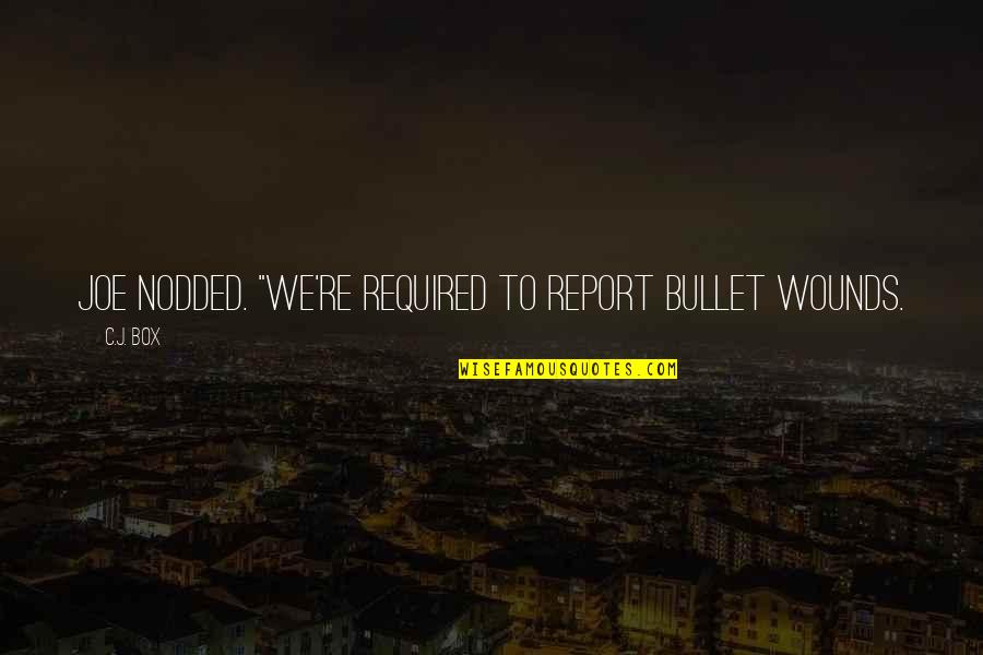 Herczegh J Nos Quotes By C.J. Box: Joe nodded. "We're required to report bullet wounds.