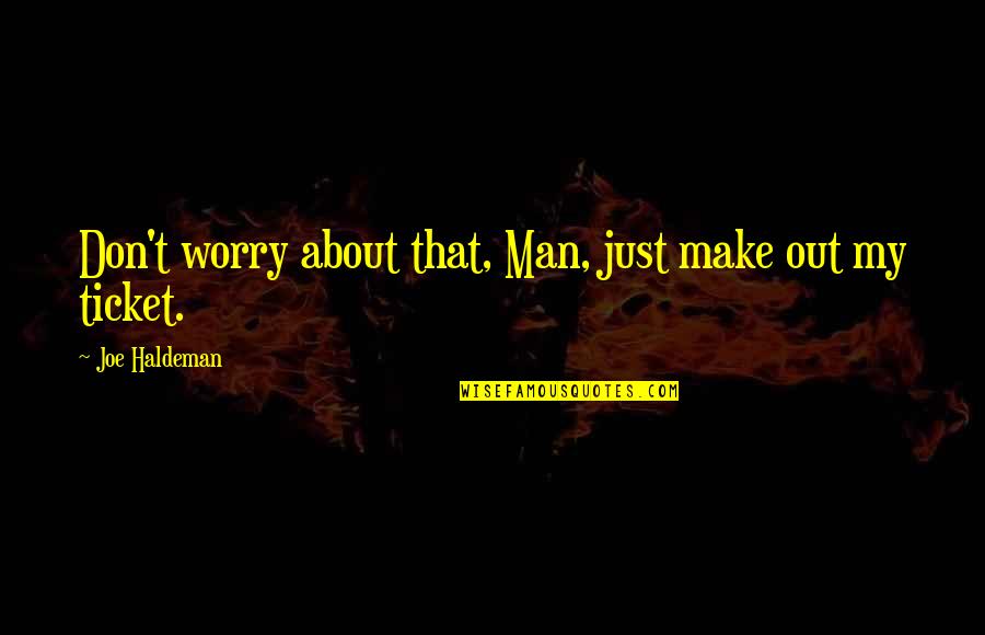 Herczegh J Nos Quotes By Joe Haldeman: Don't worry about that, Man, just make out