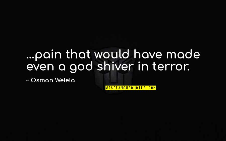 Herczegh J Nos Quotes By Osman Welela: ...pain that would have made even a god