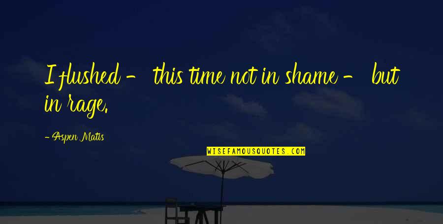 Herd Animals Quotes By Aspen Matis: I flushed - this time not in shame Herd Animals Quotes By Aspen Matis: I flushed - this time not in shame