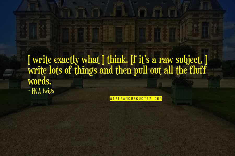 Herd Animals Quotes By FKA Twigs: I write exactly what I think. If it's Herd Animals Quotes By FKA Twigs: I write exactly what I think. If it's