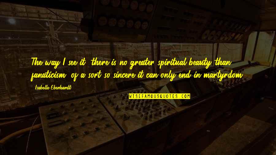 Herd Behavior Quotes By Isabelle Eberhardt: The way I see it, there is no Herd Behavior Quotes By Isabelle Eberhardt: The way I see it, there is no