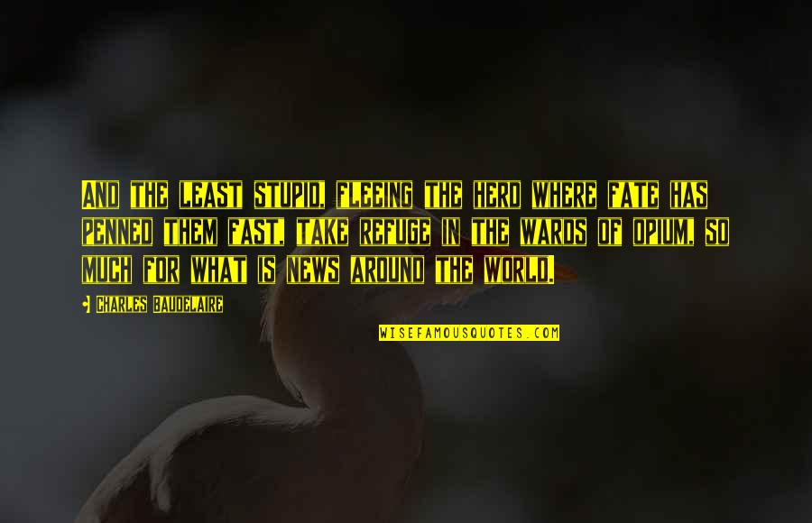 Herd Quotes By Charles Baudelaire: And the least stupid, fleeing the herd where