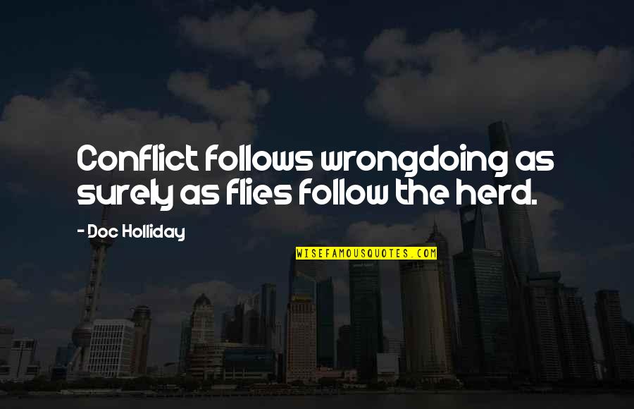 Herd Quotes By Doc Holliday: Conflict follows wrongdoing as surely as flies follow