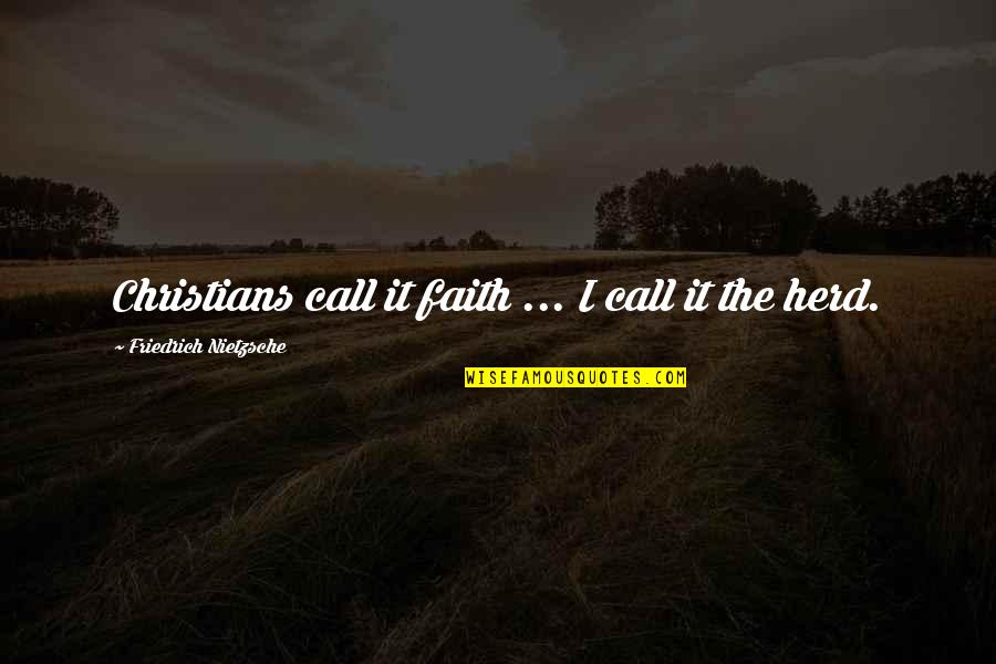 Herd Quotes By Friedrich Nietzsche: Christians call it faith ... I call it