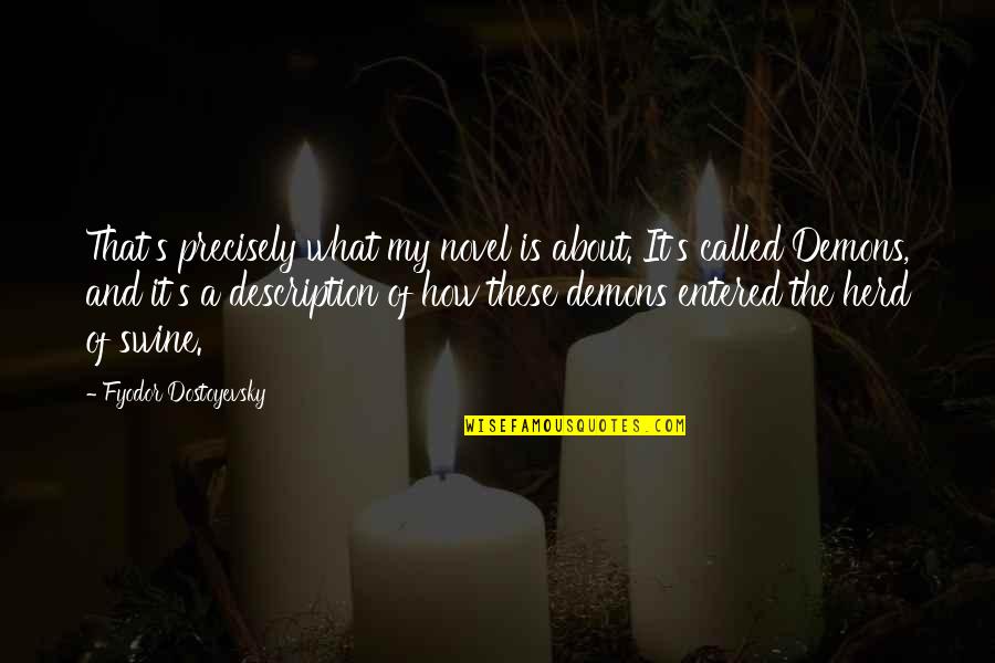 Herd Quotes By Fyodor Dostoyevsky: That's precisely what my novel is about. It's