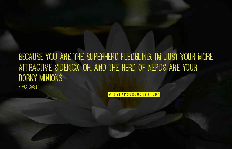 Herd Quotes By P.C. Cast: Because you are the superhero fledgling. I'm just