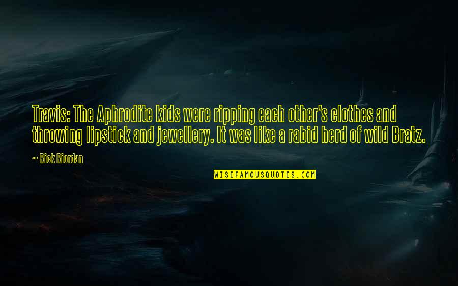 Herd Quotes By Rick Riordan: Travis: The Aphrodite kids were ripping each other's