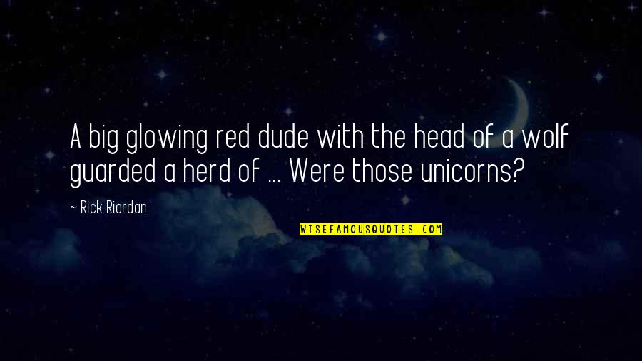 Herd Quotes By Rick Riordan: A big glowing red dude with the head
