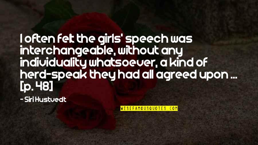 Herd Quotes By Siri Hustvedt: I often felt the girls' speech was interchangeable,