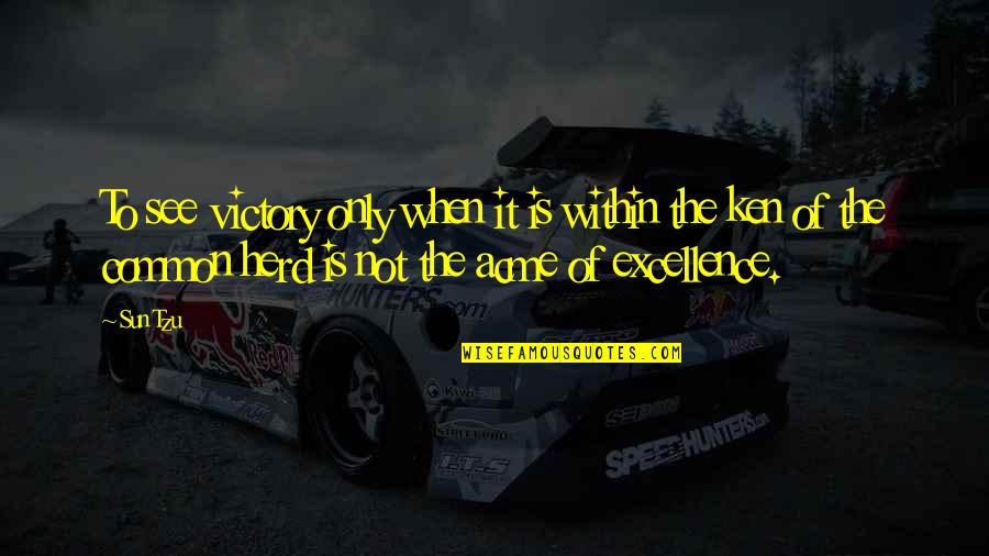 Herd Quotes By Sun Tzu: To see victory only when it is within