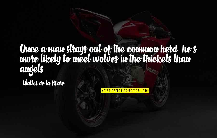 Herd Quotes By Walter De La Mare: Once a man strays out of the common