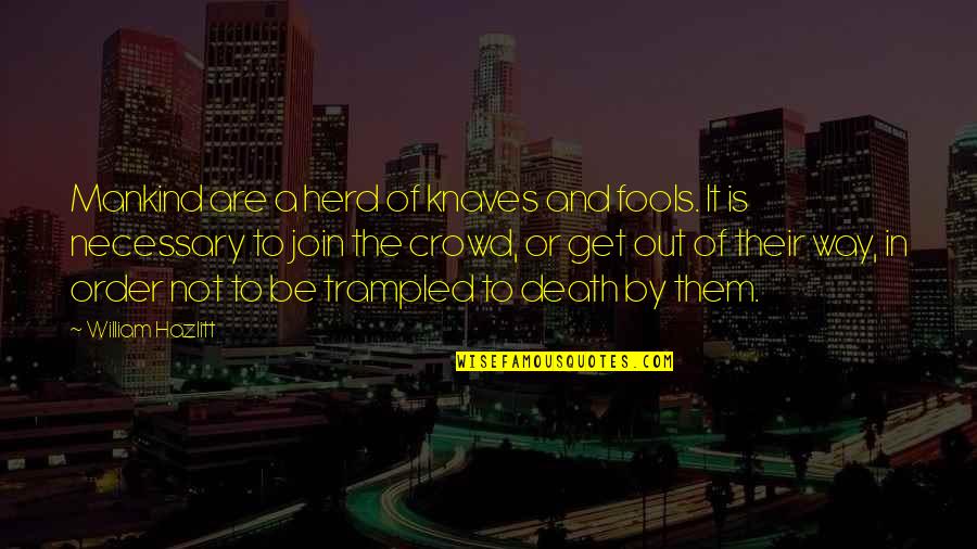 Herd Quotes By William Hazlitt: Mankind are a herd of knaves and fools.