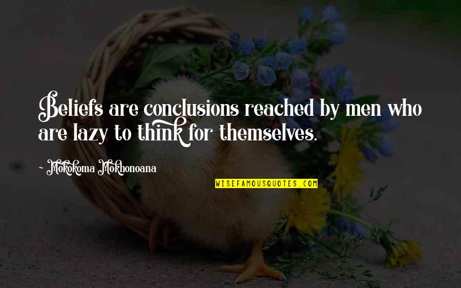 Herd Thinking Quotes By Mokokoma Mokhonoana: Beliefs are conclusions reached by men who are Herd Thinking Quotes By Mokokoma Mokhonoana: Beliefs are conclusions reached by men who are