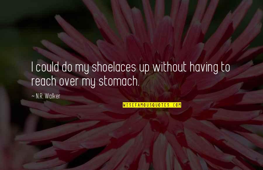Herd Thinking Quotes By N.R. Walker: I could do my shoelaces up without having