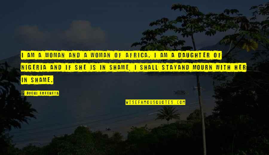 Her'daughter Quotes By Buchi Emecheta: I am a woman and a woman of