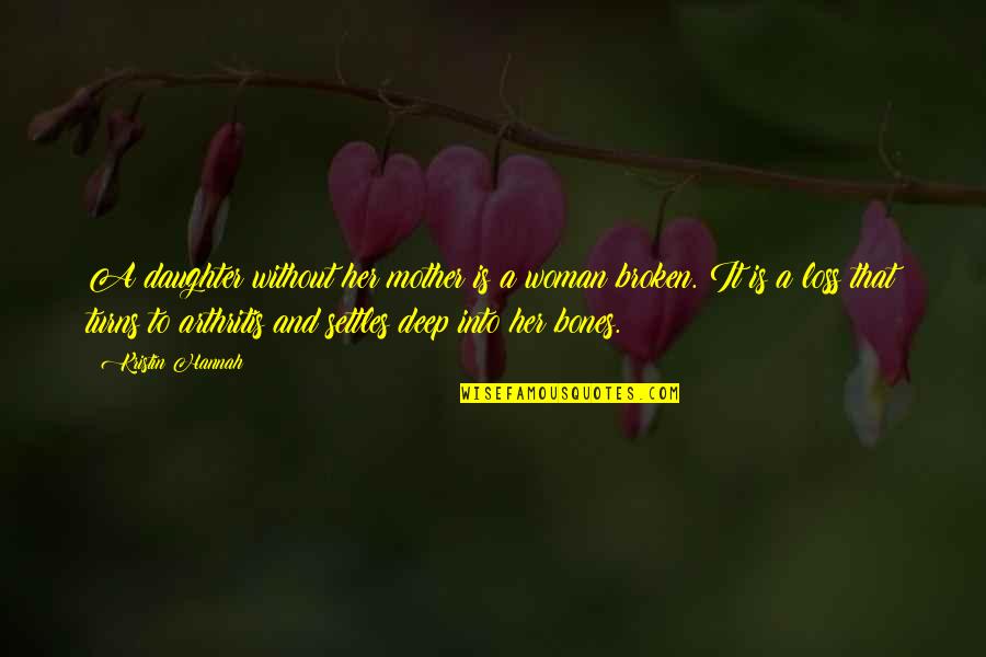 Her'daughter Quotes By Kristin Hannah: A daughter without her mother is a woman Her'daughter Quotes By Kristin Hannah: A daughter without her mother is a woman