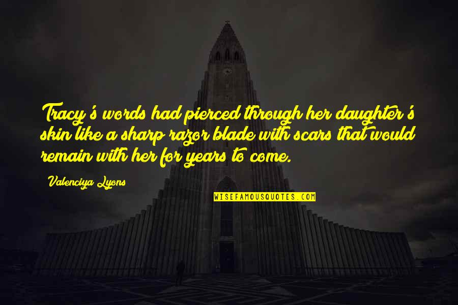 Her'daughter Quotes By Valenciya Lyons: Tracy's words had pierced through her daughter's skin Her'daughter Quotes By Valenciya Lyons: Tracy's words had pierced through her daughter's skin