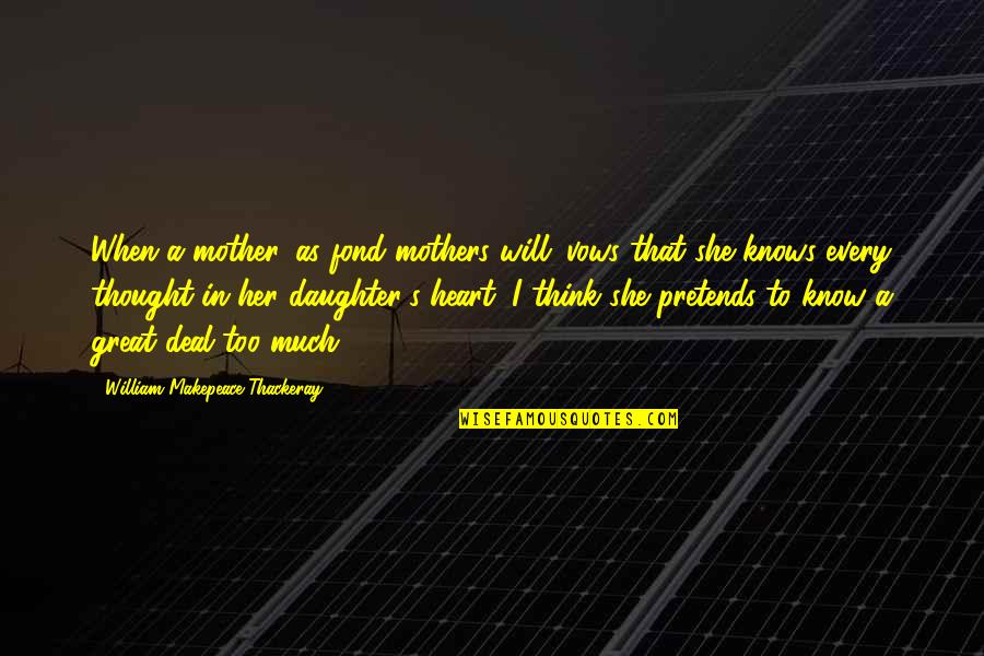 Her'daughter Quotes By William Makepeace Thackeray: When a mother, as fond mothers will; vows Her'daughter Quotes By William Makepeace Thackeray: When a mother, as fond mothers will; vows