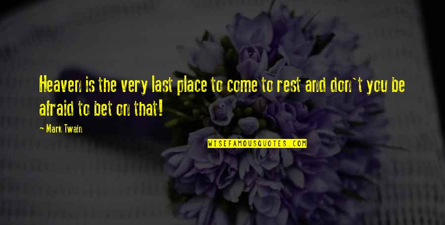 Herdegen Leszek Quotes By Mark Twain: Heaven is the very last place to come