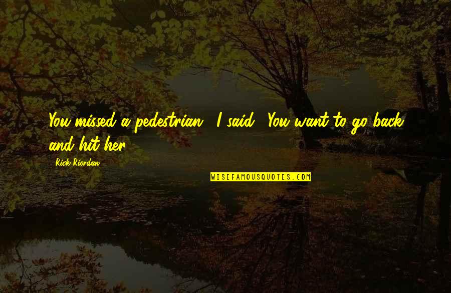 Herdenkingsdag Quotes By Rick Riordan: You missed a pedestrian," I said. "You want