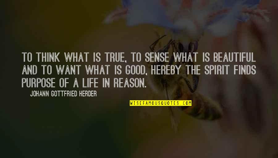 Herder's Quotes By Johann Gottfried Herder: To think what is true, to sense what