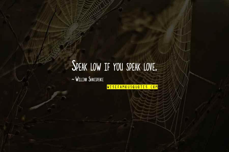 Herding Dog Quotes By William Shakespeare: Speak low if you speak love. Herding Dog Quotes By William Shakespeare: Speak low if you speak love.