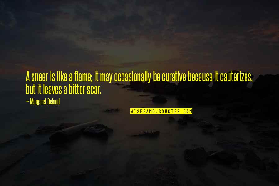 Herdisarvik Quotes By Margaret Deland: A sneer is like a flame; it may Herdisarvik Quotes By Margaret Deland: A sneer is like a flame; it may