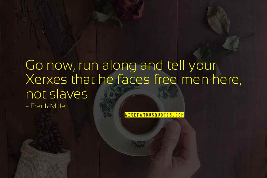 Here All Along Quotes By Frank Miller: Go now, run along and tell your Xerxes