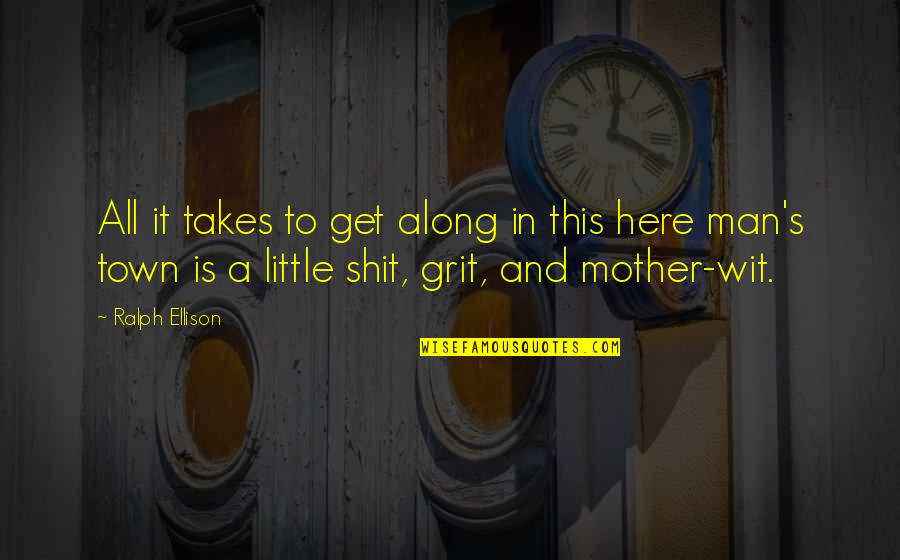 Here All Along Quotes By Ralph Ellison: All it takes to get along in this Here All Along Quotes By Ralph Ellison: All it takes to get along in this