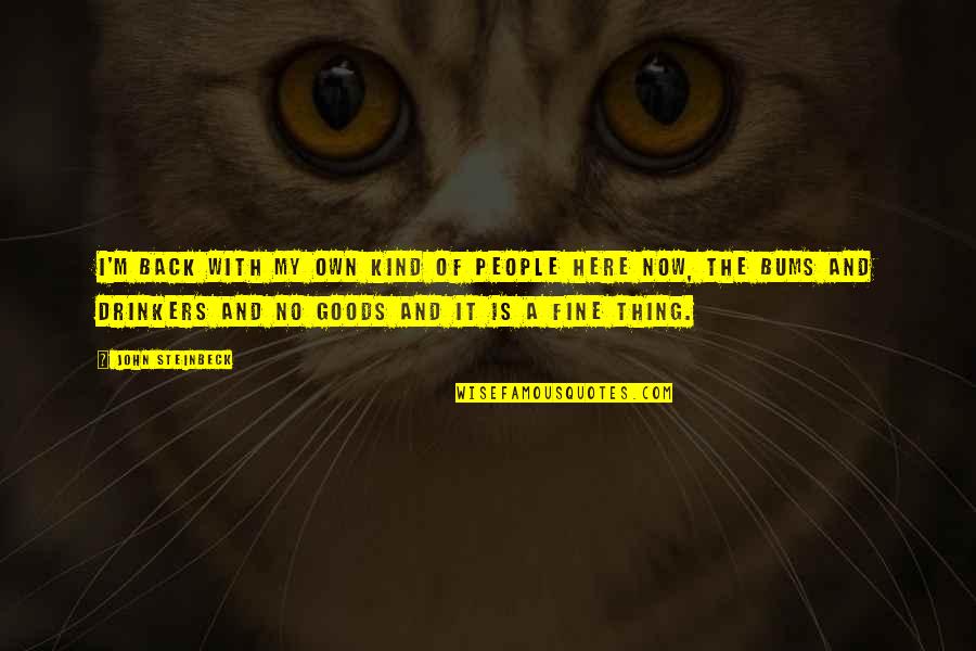 Here And Now Quotes By John Steinbeck: I'm back with my own kind of people