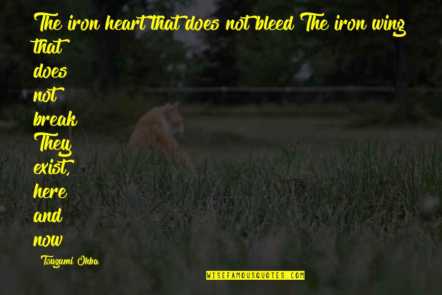 Here And Now Quotes By Tsugumi Ohba: The iron heart that does not bleed The