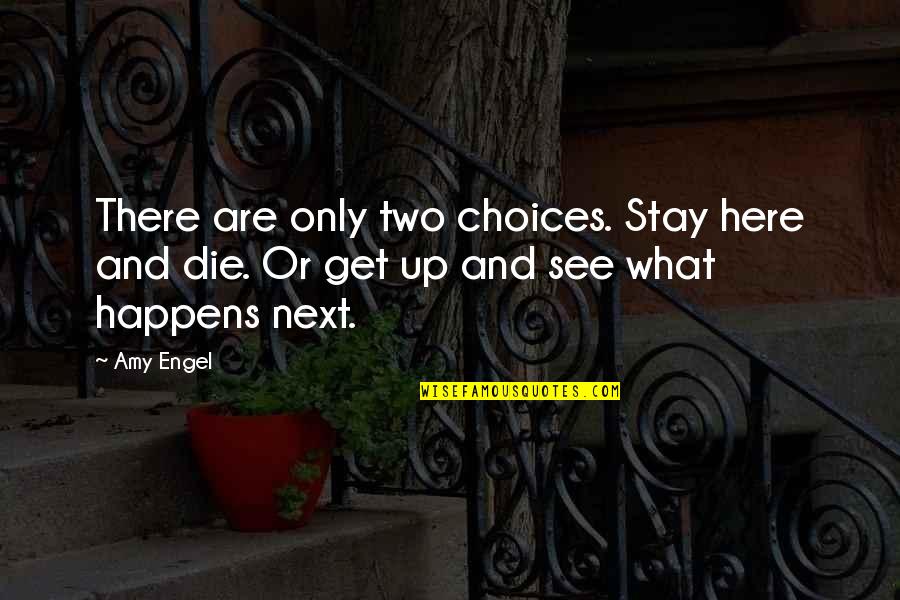 Here And There Quotes By Amy Engel: There are only two choices. Stay here and