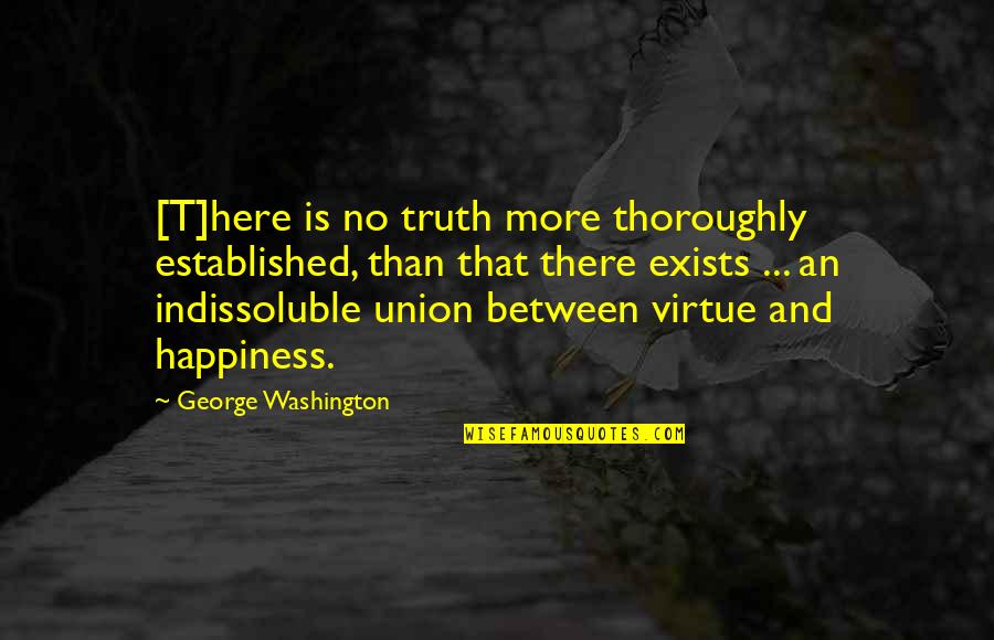 Here And There Quotes By George Washington: [T]here is no truth more thoroughly established, than