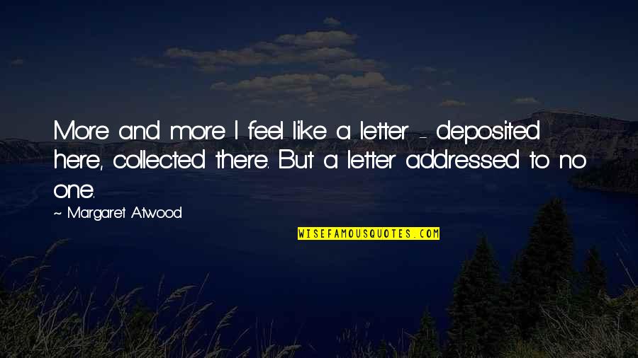 Here And There Quotes By Margaret Atwood: More and more I feel like a letter