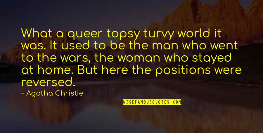 Here But Quotes By Agatha Christie: What a queer topsy turvy world it was.