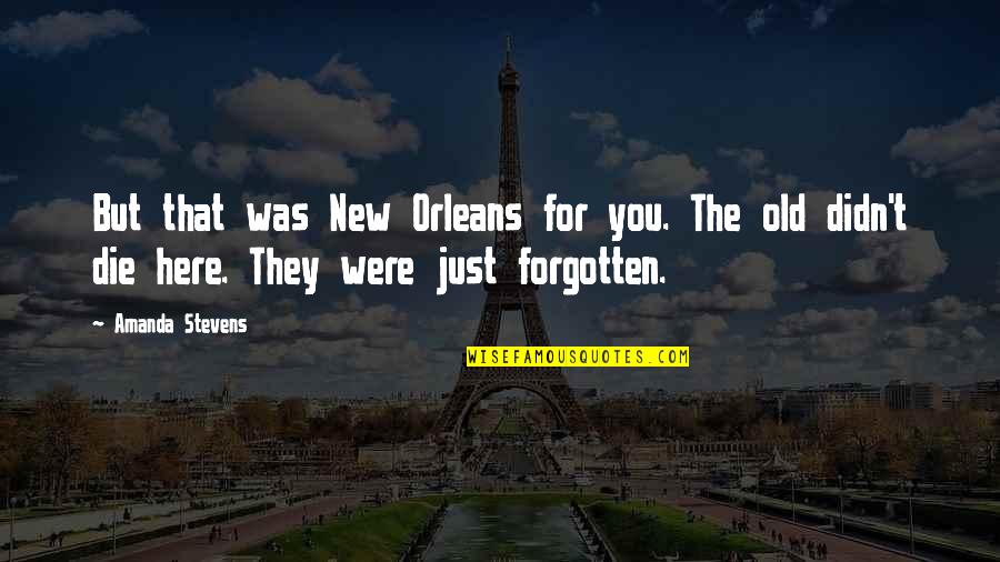 Here But Quotes By Amanda Stevens: But that was New Orleans for you. The