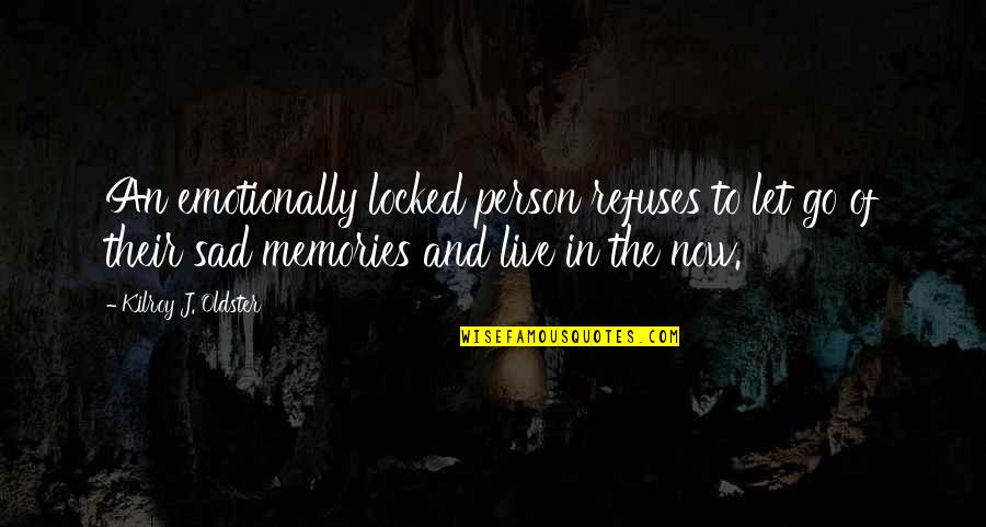 Here But Quotes By Kilroy J. Oldster: An emotionally locked person refuses to let go