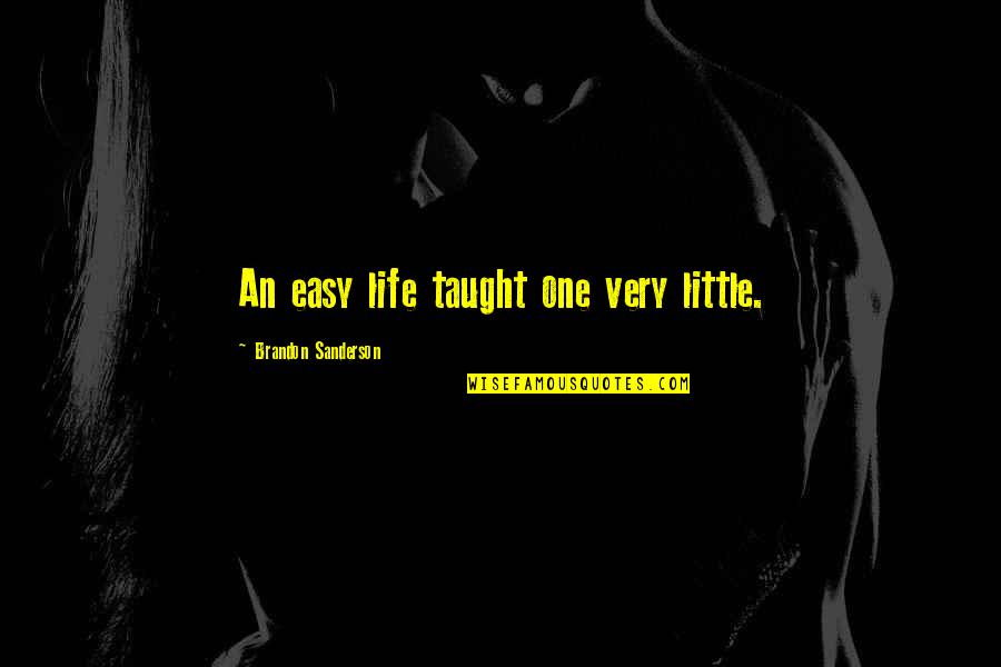 Here Comes Monday Quotes By Brandon Sanderson: An easy life taught one very little.